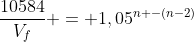 frac{10584}{V_{f}} = 1,05^{n -(n-2)}