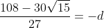 frac{108-30sqrt{15}}{27}=-d