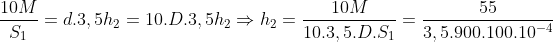 \frac{10M}{S_{1}}=d.3,5h_{2}=10.D.3,5h_{2}\Rightarrow h_{2}=\frac{10M}{10.3,5.D.S_{1}}=\frac{55}{3,5.900.100.10^{-4}}
