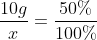 frac{10g}{x}=frac{50\%}{100\%}