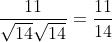 \frac{11}{\sqrt{14} \sqrt{14}}=\frac{11}{14} \\