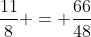 frac{11}{8} = frac{66}{48}