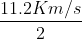 \frac{11.2 Km/s}{2}