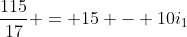 frac{115}{17} = 15 - 10i_{1}