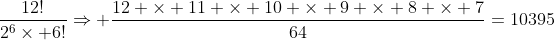 frac{12!}{2^6	imes 6!}Rightarrow frac{12 	imes 11 	imes 10 	imes 9 	imes 8 	imes 7}{64}=10395