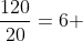 frac{120}{20}=6 ;mathrm{cal/min}