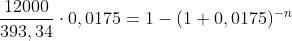 \frac{12000}{393,34}\cdot 0,0175=1-(1+0,0175)^{-n}