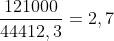 frac{121000}{44412,3}=2,7