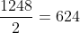 frac{1248}{2}=624