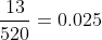 frac{13}{520}=0.025