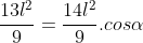 frac{13l^{2}}{9}=frac{14l^{2}}{9}.cosalpha