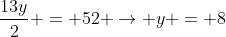 frac{13y}{2} = 52 
ightarrow y = 8