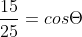 frac{15}{25}=cosTheta