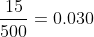 frac{15}{500}=0.030