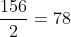 frac{156}{2}=78