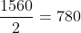 frac{1560}{2}=780