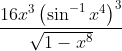 \frac{16 x^{3}\left(\sin ^{-1} x^{4}\right)^{3}}{\sqrt{1-x^{8}}}