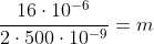 frac{16cdot10^{-6}}{2cdot500cdot10^{-9}}=m