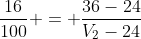 frac{16}{100} = frac{36-24}{V_2-24}