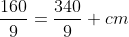 20+frac{160}{9}=frac{340}{9}space cm