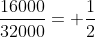 frac{16000}{32000}= frac{1}{2}