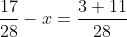 \frac{17}{28}-x=\frac{3+11}{28}