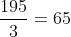 frac{195}{3}=65