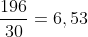 frac{196}{30}=6,53;meses