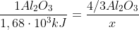 frac{1Al_2O_3}{1,68cdot10^3kJ}=frac{4/3Al_2O_3}{x}