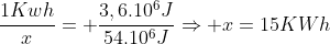 frac{1Kwh}{x}= frac{3,6.10^6J}{54.10^6J}Rightarrow x=15KWh