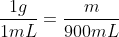 frac{1g}{1mL}=frac{m}{900mL}