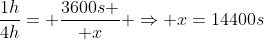 frac{1h}{4h}= frac{3600s }{ x} Rightarrow x=14400s