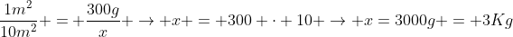 frac{1m^2}{10m^2} = frac{300g}{x} 
ightarrow x = 300 cdot 10 
ightarrow x=3000g = 3Kg