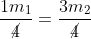 frac{1m_1}{cancel4}=frac{3m_2}{cancel4}