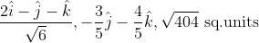 \frac{2 \hat{i}-\hat{j}-\hat{k}}{\sqrt{6}},-\frac{3}{5} \hat{j}-\frac{4}{5} \hat{k}, \sqrt{404} \text { sq.units }