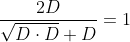 \frac{2 D}{\sqrt{D\cdot D}+D}=1