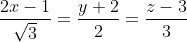 \frac{2 x-1}{\sqrt{3}}=\frac{y+2}{2}=\frac{z-3}{3}