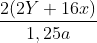\frac{2(2Y+16x)}{1,25a}