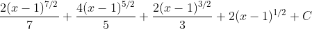 \\frac{2(x-1)^{7/2}}{7}+\\frac{4(x-1)^{5/2}}{5}+\\frac{2(x-1)^{3/2}}{3}+2(x-1)^{1/2}+C