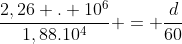 frac{2,26 . 10^{6}}{1,88.10^{4}} = frac{d}{60}