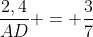 frac{2,4}{AD} = frac{3}{7}