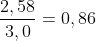 frac{2,58}{3,0}=0,86