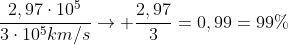 frac{2,97cdot10^5}{3cdot10^5km/s}
ightarrow frac{2,97}{3}=0,99=99\%