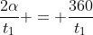 frac{2alpha}{t_1} = frac{360}{t_1+t_2}