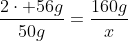 frac{2cdot 56g}{50g}=frac{160g}{x}