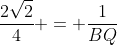 frac{2sqrt{2}}{4} = frac{1}{BQ}