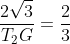 frac{2sqrt{3}}{T_{2}G}=frac{2}{3}