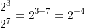 \frac{2^3}{2^7} = 2^{3-7} = 2^{-4}