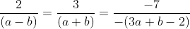 \frac{2}{(a-b)}=\frac{3}{(a+b)}=\frac{-7}{-(3a+b-2)}