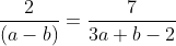 \frac{2}{(a-b)}=\frac{7}{3a+b-2}